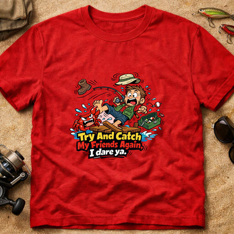 **“Try And Catch My Friends Again, I Dare Ya.” – Funny Crab Fishing T‑Shirt** | Unisex