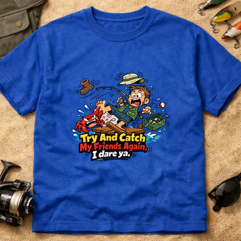 **“Try And Catch My Friends Again, I Dare Ya.” – Funny Crab Fishing T‑Shirt** | Unisex
