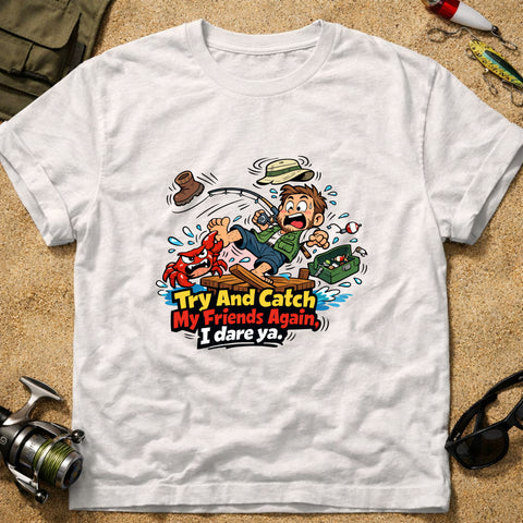**“Try And Catch My Friends Again, I Dare Ya.” – Funny Crab Fishing T‑Shirt** | Unisex