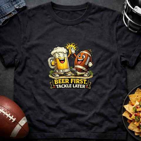 Beer First, Tackle Later – Funny Football Tailgate T-Shirt - Laugh Suppy